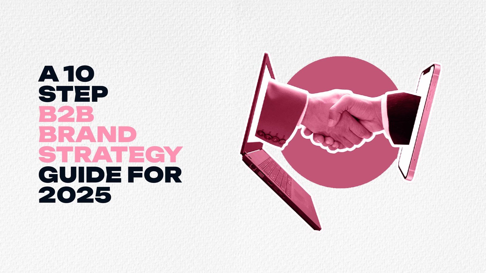 A 10-Step B2B Brand Strategy Guide for 2025