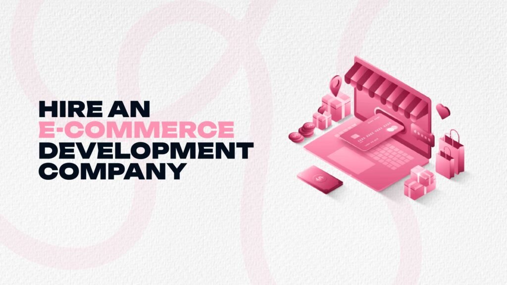 Hire an E-Commerce Development Company