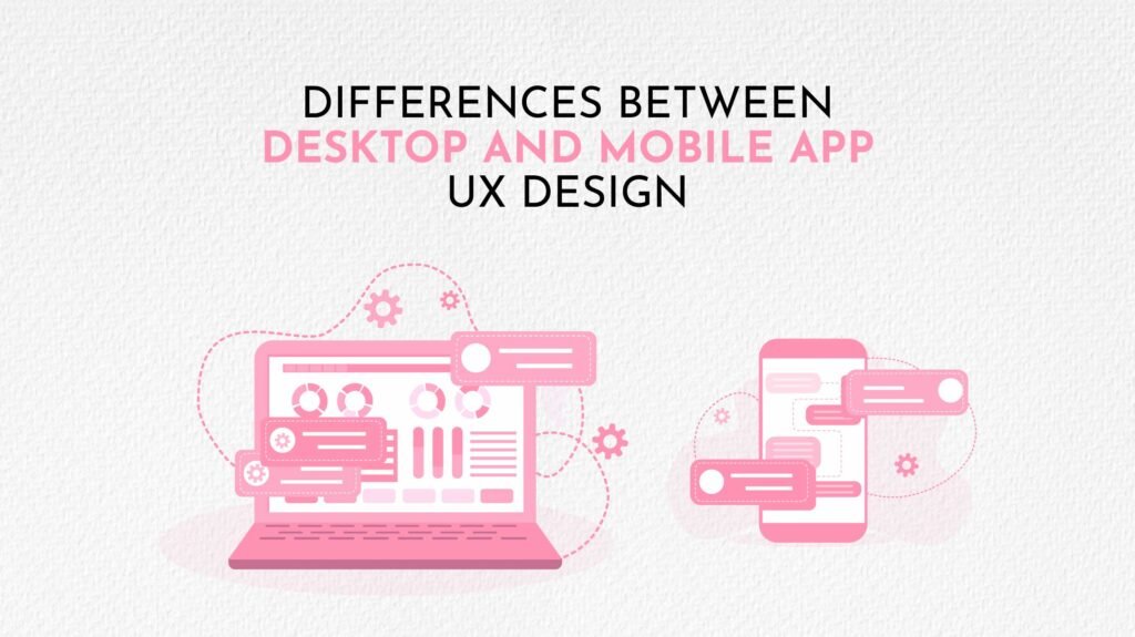 Differences Between Desktop and Mobile App UX Design